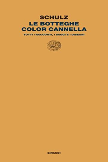 Le botteghe color cannella: Tutti i racconti, i saggi, e i disegni (Letture Einaudi Vol. 8)